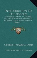 Introduction to Philosophy: An Inquiry After a Rational System of Scientific Principles in Their Relation to Ultimate Reality 0530481413 Book Cover