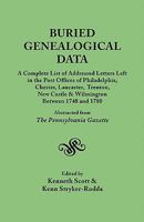 Buried Genealogical Data : A Complete List of Addressed Letters Left in the Post Offices of Philadelphia, Chester, Lancaster, Trenton, New Castle and Wilmington Between 1748 and 1780. Abstracted from  080630782X Book Cover