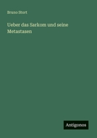 Ueber das Sarkom und seine Metastasen (German Edition) 3386351026 Book Cover