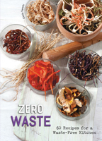 Zero Waste: 60 Recipes for a Waste-Free Kitchen - A Cookbook 8854417440 Book Cover
