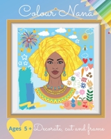 Colour Nana, decorate, cut and frame: Coloring book for kids - 5 years and older - 45 traditionnal African beauties queens goddesses B08NMKDYVJ Book Cover