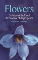 Flowers: Evolution of the Floral Architecure of Angiosperms 1578083117 Book Cover