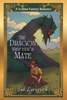 The Dragon Shifter's Mate: a Lesbian Fantasy Romance B0D4RG4YFK Book Cover