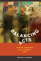 Balancing Acts: Youth Culture in the Global City 0520262115 Book Cover