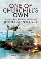 One of Churchill's Own: The Memoirs of Battle of Britain Ace John Greenwood 1473872677 Book Cover