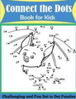 Connect the Dots Book for Kids: Challenging and Fun Dot to Dot Puzzles 1947243136 Book Cover