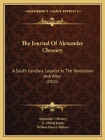 The Journal Of Alexander Chesney: A South Carolina Loyalist In The Revolution And After (1921) 1165088282 Book Cover