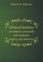 Clinical Lectures On Subjects Connected with Medicine, Surgery, and Obstetrics 135747234X Book Cover