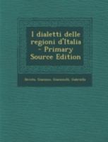 I Dialetti Delle Regioni D'Italia - Primary Source Edition 1294815660 Book Cover