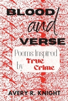Blood and Verse: Poems Inspired by True Crime B0CDNFCZQ9 Book Cover