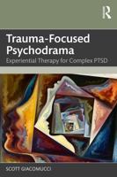 Trauma-Focused Psychodrama: Experiential Therapy for Complex PTSD 1041072414 Book Cover