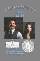 A Sense of Gravity Book I: Earth B0GF71LT3M Book Cover