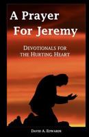 A Prayer for Jeremy: Devotionals for the Hurting Heart 1441448713 Book Cover