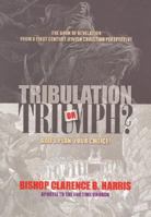 Tribulation or Triumph: God's Plan, Your Choice! 0970265832 Book Cover