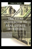 The Vital Guidebook To Real Estate Investing: Revealing The Nooks And Crannies Of Real Estate Investing B0991J4QD1 Book Cover