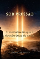SOB PRESSÃO: O momento em que a decisão deixa de existir (Portuguese Edition) B0GWMFXH75 Book Cover