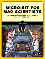 Micro: Bit for Mad Scientists: 30 Clever Coding and Electronics Projects for Kids 1593279744 Book Cover