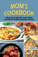 Mom's Cookbook: Delicious Recipes For Your Favorite Home-Cooked Dishes: Methods For Making Homemade Pickles B098GT2R6J Book Cover