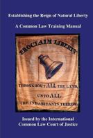 Establishing the Reign of Natural Liberty: A Common Law Training Manual 1544239610 Book Cover