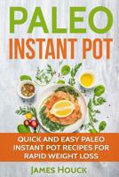 Paleo Diet: Paleo Instant Pot Cookbook: Quick and Easy Paleo Instant Pot Recipes for Rapid Weight Loss 1544858817 Book Cover