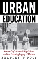Urban Education : Kansas City's Central High School and the Enduring Legacy of Racism 1965278701 Book Cover