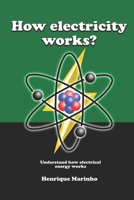 How Electricity Works?: Understand how electrical energy works B0DVLXY45G Book Cover