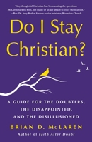 Do I Stay Christian?: A Guide for the Doubters, the Disappointed, and the Disillusioned 1250262798 Book Cover