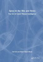 Spies in the Bits and Bytes: The Art of Cyber Threat Intelligence 1032821094 Book Cover