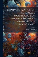 Characterization of the Surface Morphology of Bacillus Spores by Atomic Force Microscopy 1249830192 Book Cover