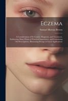 Eczema: A Consideration of Its Course, Diagnosis, and Treatment, Embracing Many Points of Practical Importance, and Containing 146 Prescriptions, Illustrating Dosage in Local Applications 1022672177 Book Cover