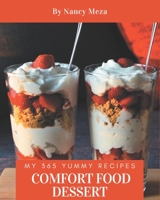My 365 Yummy Comfort Food Dessert Recipes: Everything You Need in One Yummy Comfort Food Dessert Cookbook! B08HS3D6PD Book Cover