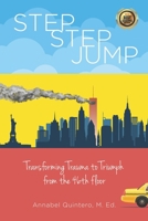 Step Step Jump - Transforming Trauma to Triumph from the 46th Floor 1737005107 Book Cover