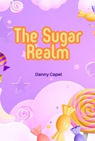 The Sugar Realm: The Secret of the Candy B0F8H6F6PF Book Cover