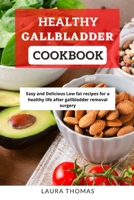 Healthy Gallbladder Cookbook: Easy and delicious low fat recipes for a healthy life after gallbladder removal surgery B096LPSBV4 Book Cover