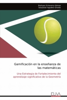 Gamificación en la enseñanza de las matemáticas: Una Estrategia de Fortalecimiento del aprendizaje significativo de la Geometría (Spanish Edition) 9999324223 Book Cover