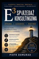 E³ Sprzedaz Konsultingowa: Etyczna ? Elegancka ? Efektywna (Seria Arkana Skutecznosci) (Polish Edition) B0H8JFZ9ML Book Cover