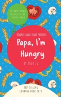 Papa, I'm Hungry: 50 Simple Meals Your Child Can Prepare Daily B0CFGC3Q1B Book Cover