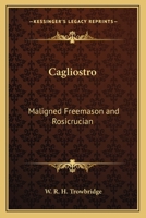 Cagliostro: Maligned Freemason and Rosicrucian 1162559942 Book Cover