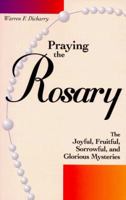 Praying the Rosary: The Joyful, Fruitful, Sorrowful, and Glorious Mysteries 0814624847 Book Cover