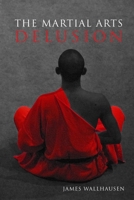 The Martial Arts Delusion 1470920336 Book Cover