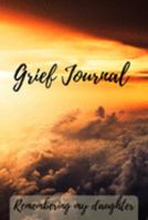 Grief Journal Remembering my Daughter: Grieving The Loss Of Your Daughter 1691425664 Book Cover