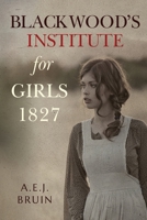 Blackwood's Institute for Girls 1827 178830974X Book Cover