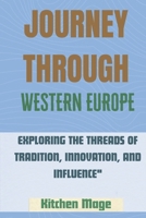 Journey Through Western Europe: Exploring the Threads of Tradition, Innovation, and Influence" B0CVHGKY5V Book Cover