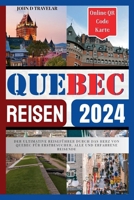 Quebec Stadt 2024: Der ultimative Reiseführer durch das Herz von Quebec für Erstbesucher, alle und erfahrene Reisende (German Edition) B0CWXT9ZCH Book Cover