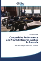 Competitive Performance and Youth Entrepreneurship in Rwanda: The Case of Nyanza district 6138918029 Book Cover
