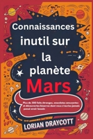 Connaissances inutiles sur la planète Mars: Plus de 300 faits étranges, anecdotes amusantes et découvertes bizarres dont vous n'auriez jamais pensé avoir besoin (French Edition) B0F8SSD6WK Book Cover