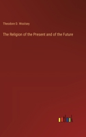 The Religion of the Present and of the Future 3368128124 Book Cover