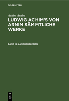 Landhausleben: Erz�hlungen, Aus: [s�mmtliche Werke ] Ludwig Achim's Von Arnim S�mmtliche Werke, Bd. 15 1149433906 Book Cover