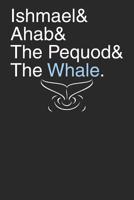 Ishmael & Ahab & the Pequod & the Whale: Moby Dick Design, for Fans of Herman Melville's Moby Dick. for Fans of English Literature 1093151404 Book Cover