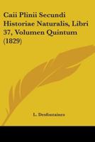 Caii Plinii Secundi Historiae Naturalis, Libri 37, Volumen Quintum (1829) 1436795710 Book Cover